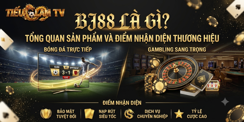 BJ88 Là Gì? Tổng Quan Sản Phẩm Và Điểm Nhận Diện Thương Hiệu