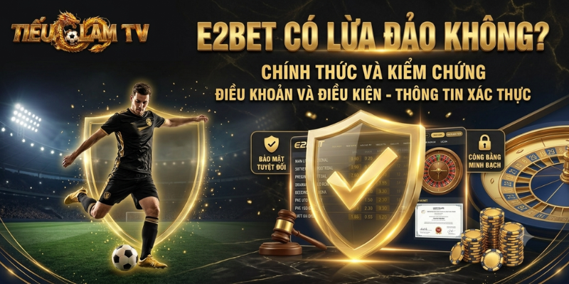 E2BET Có Lừa Đảo Không?