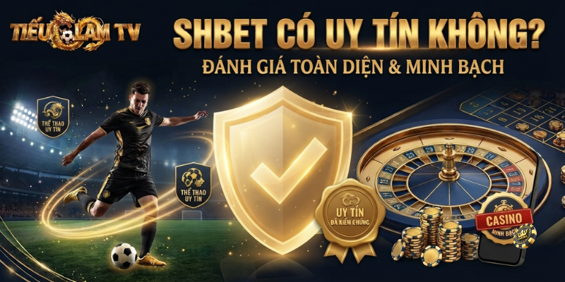 SHBET Có Uy Tín Không? SHBET Có Uy Tín Không?