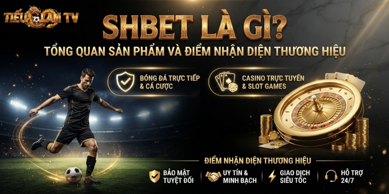 SHBET Là Gì? Tổng Quan Sản Phẩm Và Điểm Nhận Diện Thương Hiệu SHBET Là Gì? Tổng Quan Sản Phẩm Và Điểm Nhận Diện Thương Hiệu