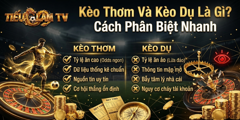 Kèo Thơm Và Kèo Dụ Là Gì? Cách Phân Biệt Nhanh Kèo Thơm Và Kèo Dụ Là Gì? Cách Phân Biệt Nhanh